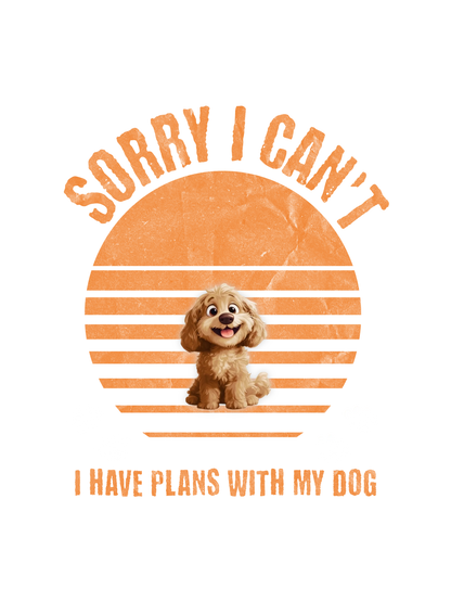 Dog Mom T-shirt - "Sorry I can't I have plans with my dog"