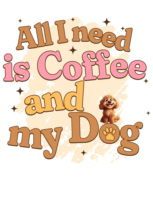 Dog Mum T-shirt - "All I need is coffee and my dog"